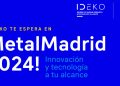 IDEKO, en la feria MetalMadrid 2024, los días 20 y 21 de este mes